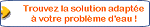 Trouvez la solution adapte  votre problme d'eau...