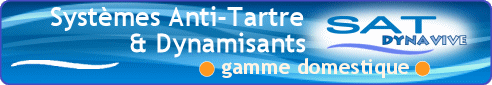 DYNAVIVE - Gamme domestique de nos systmes SAT anticalcaire et dynamisants