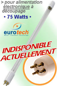 Voir dtails>  Lampe UV EuroTech 75 WATTS -LongLife (LL) (emballage Box)